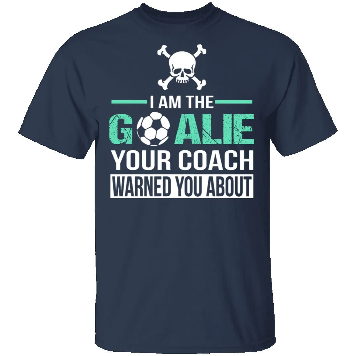 I Am The Goalie T-Shirt