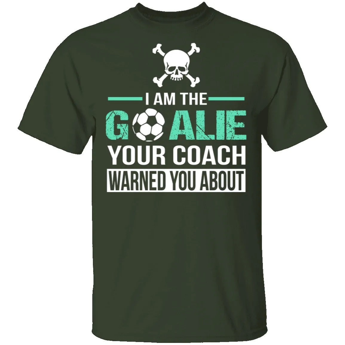 I Am The Goalie T-Shirt