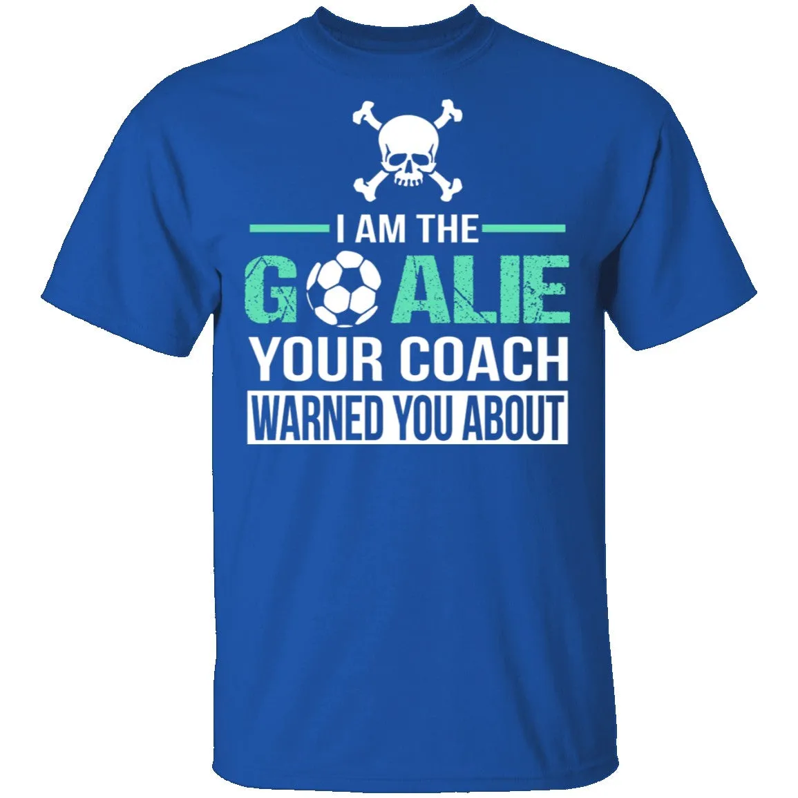 I Am The Goalie T-Shirt