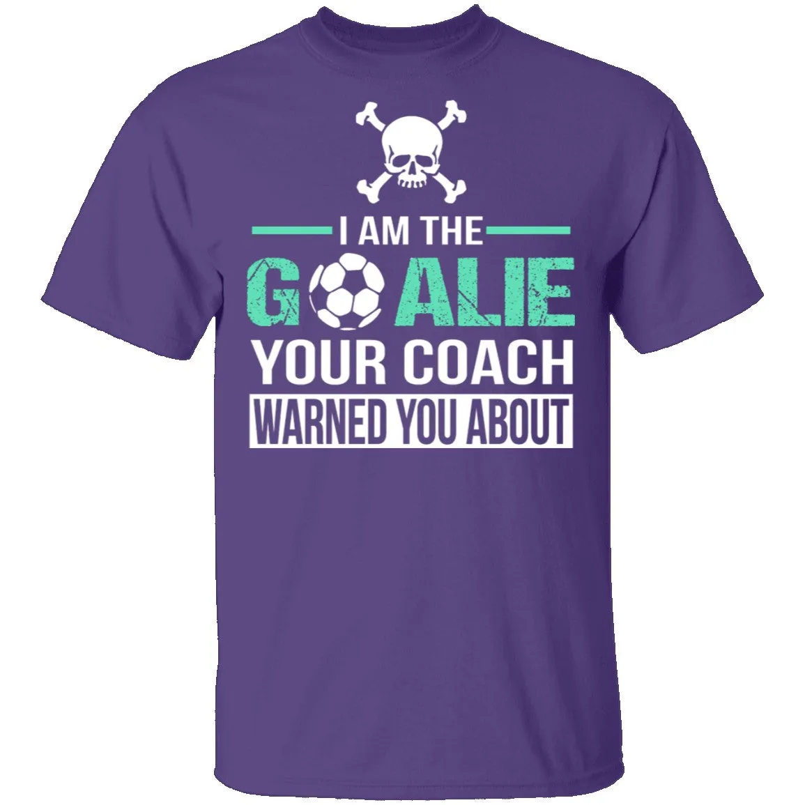 I Am The Goalie T-Shirt