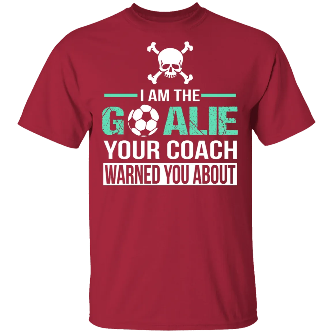 I Am The Goalie T-Shirt