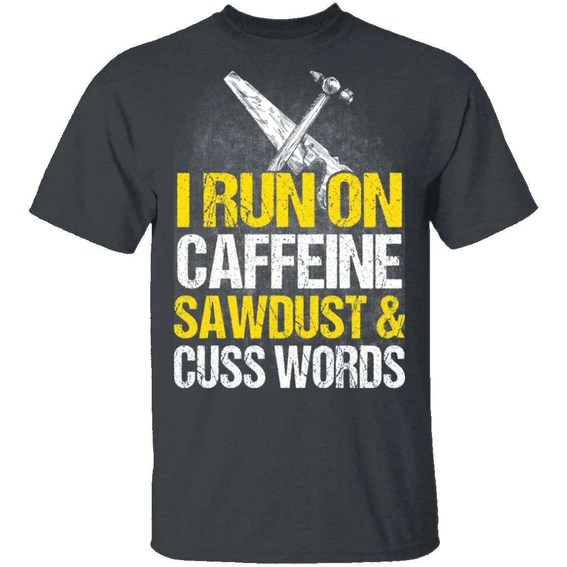 I Run On Sawdust T-Shirt