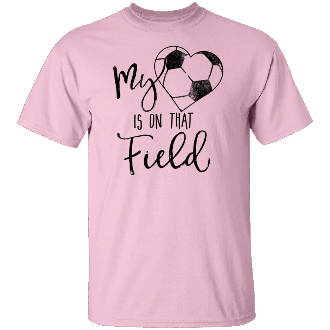 My Heart Is On That Soccer Field T-Shirt