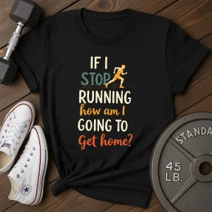 Stop Running T-Shirt