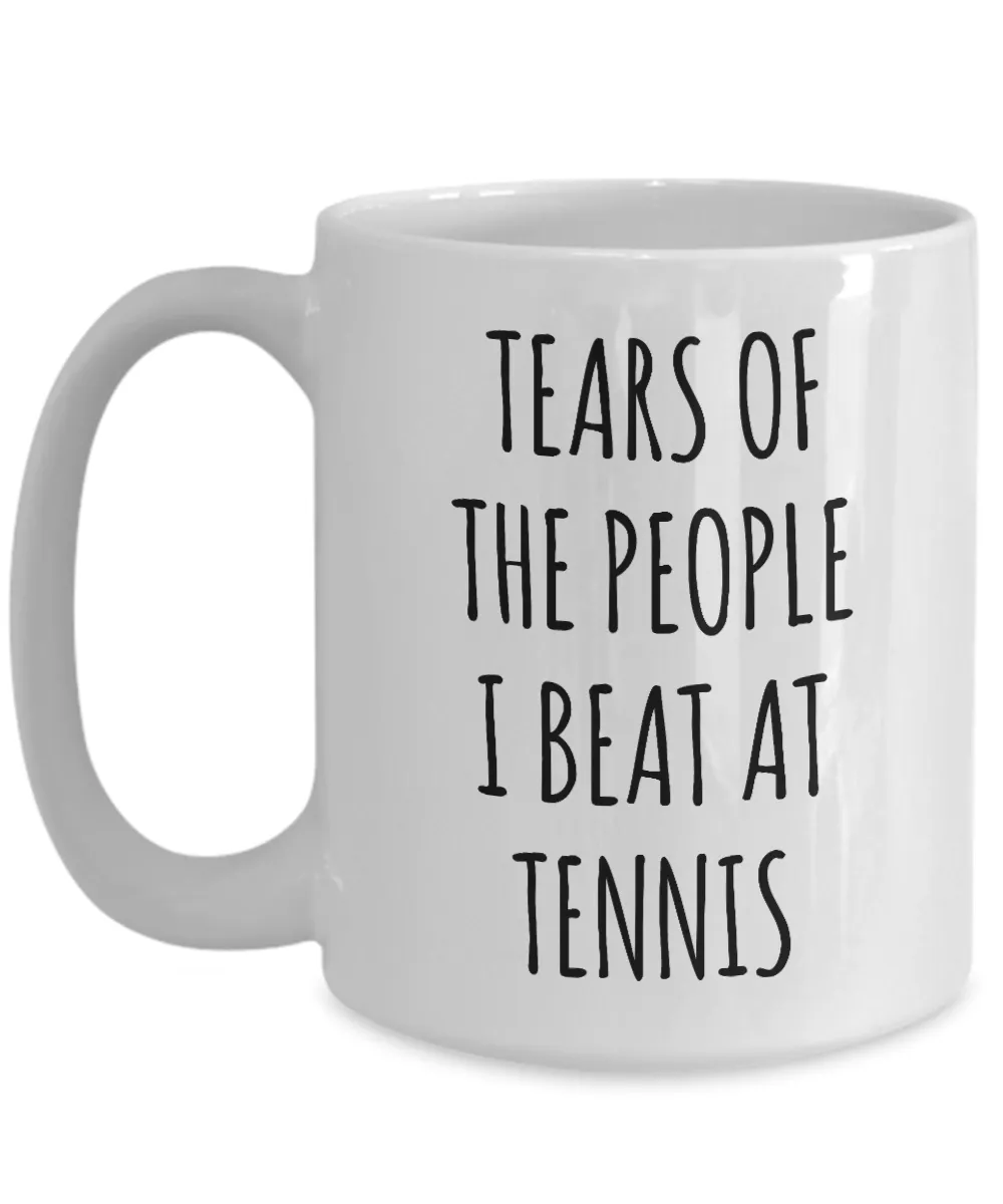 Tennis Player Mug Tears of the People I Beat at Tennis Coffee Cup