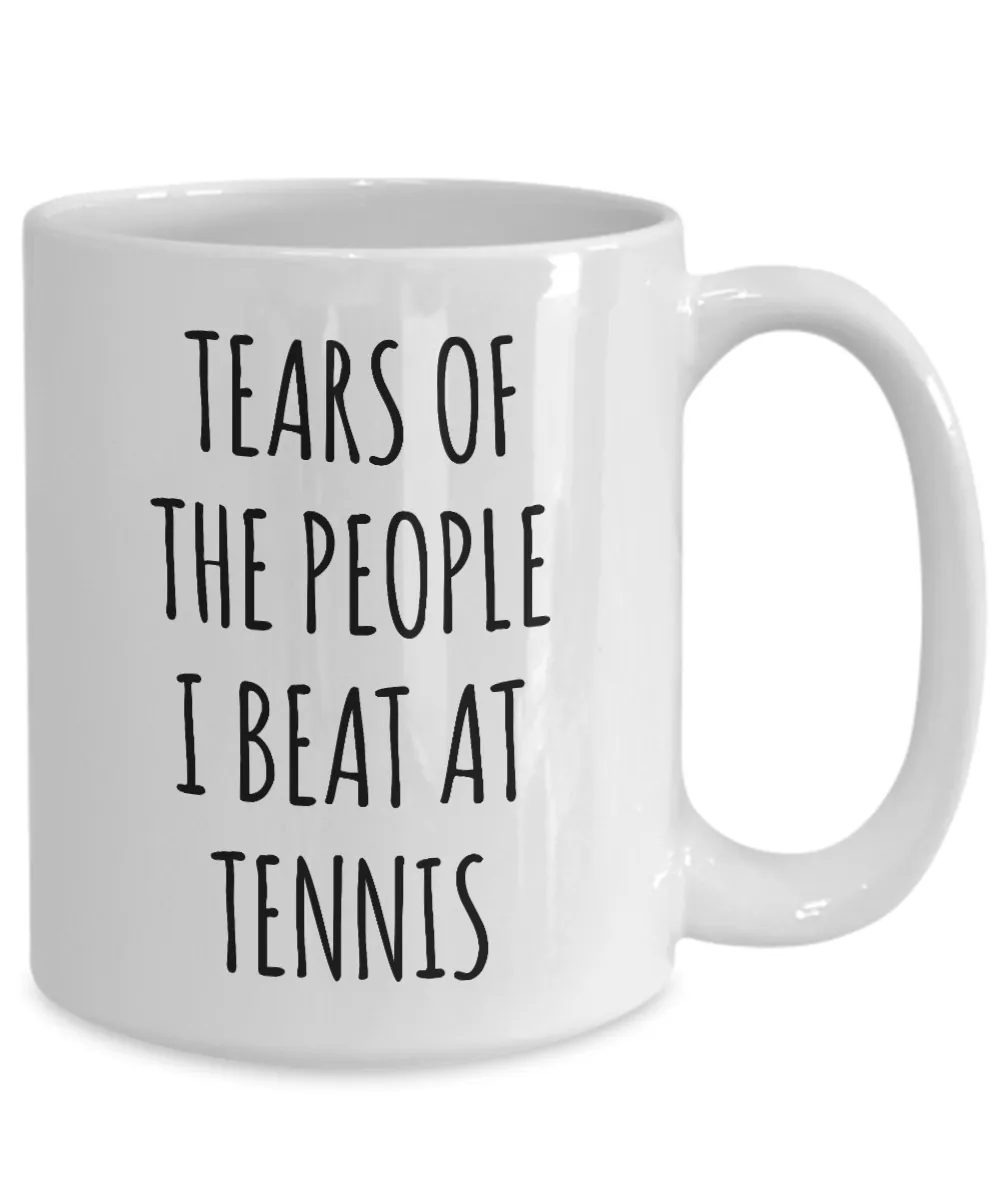 Tennis Player Mug Tears of the People I Beat at Tennis Coffee Cup