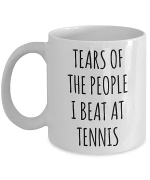 Tennis Player Mug Tears of the People I Beat at Tennis Coffee Cup