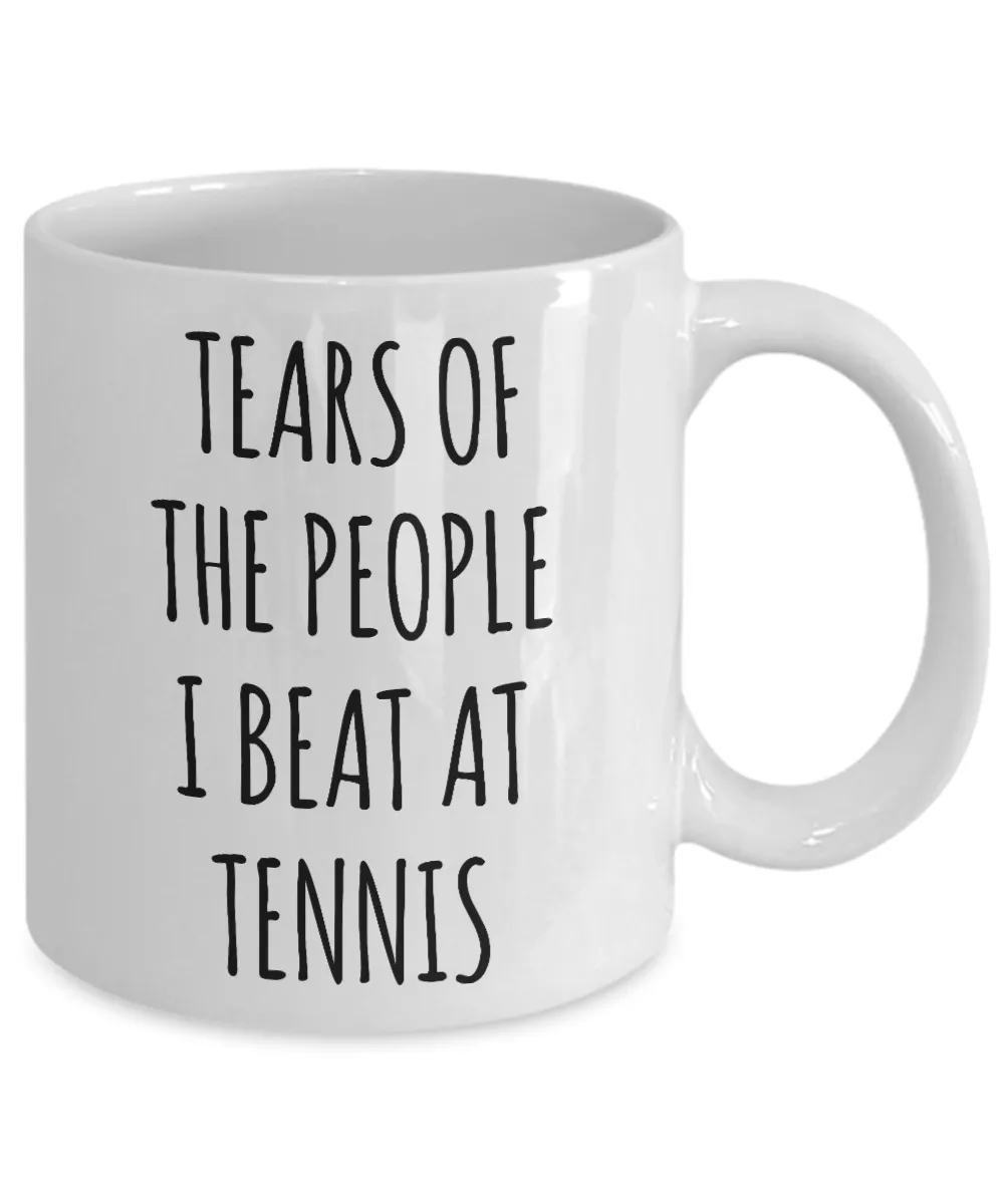 Tennis Player Mug Tears of the People I Beat at Tennis Coffee Cup